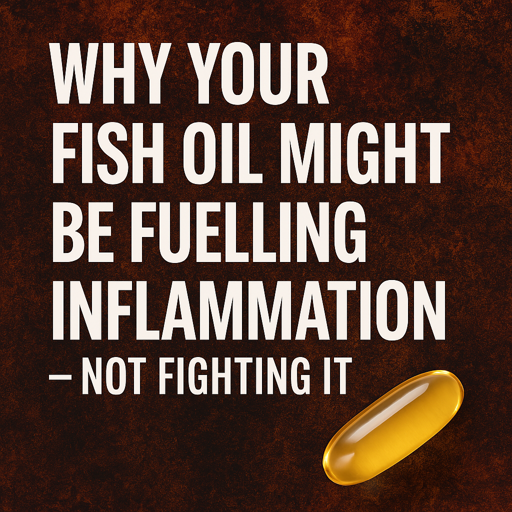 Why Your Fish Oil Might Be Fuelling Inflammation — Not Fighting It